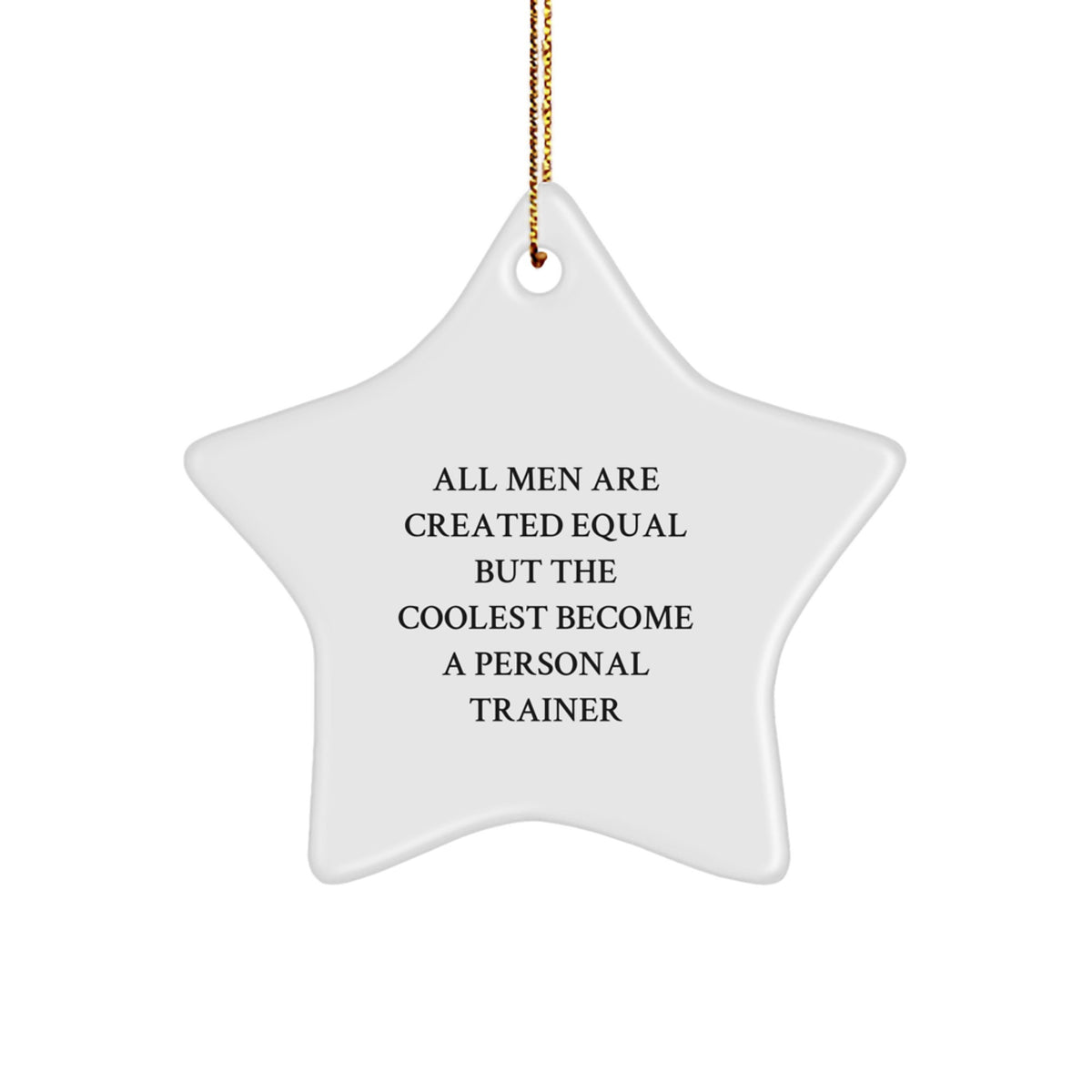 Funny Personal Trainer Star Ornament Gifts from Men for Men with All Men Are Created Equal But The Coolest Become A Personal Trainer Quote, Unique Star Ornaments for Christmas - Image 1