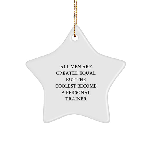 Funny Personal Trainer Star Ornament Gifts from Men for Men with All Men Are Created Equal But The Coolest Become A Personal Trainer Quote, Unique Star Ornaments for Christmas - Image 1