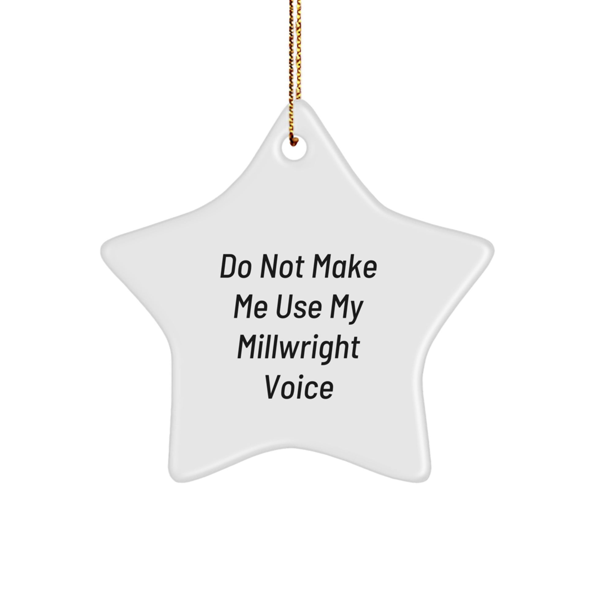 Funny Millwright Gifts from Friends, Unique Christmas Star Ornaments for Millwright Men, Don't Make Me Use My Millwright Voice - Image 1