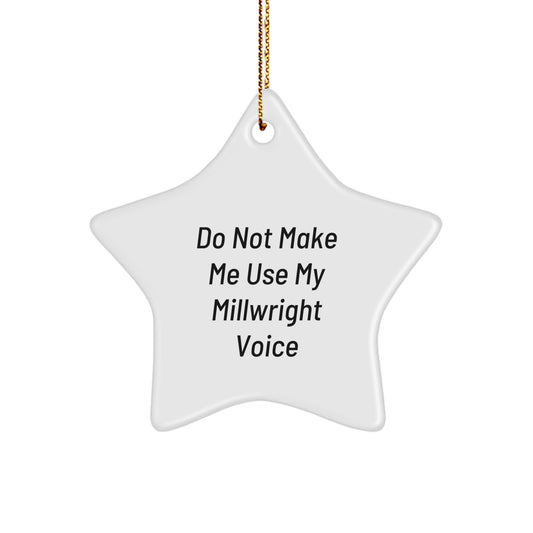 Funny Millwright Gifts from Friends, Unique Christmas Star Ornaments for Millwright Men, Don't Make Me Use My Millwright Voice - Image 1