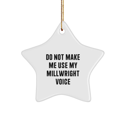 Christmas Unique Gifts from Friends, Family, or Coworkers to Millwrights, Funny Star Ornament, Do Not Make Me Use My Millwright Voice - Image 1