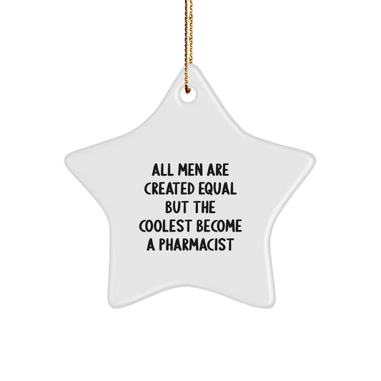 Funny Pharmacist Gifts from Men, Unique Star Ornament for Pharmacist, All Men Are Created Equal But The Coolest Become A Pharmacist Christmas Decorations - Image 1