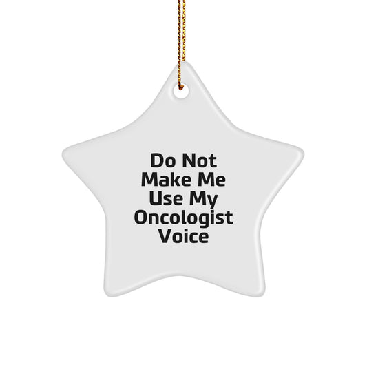 Funny Oncologist Gifts from Men to Women Friends Christmas Star Ornament Do Not Make Me Use My Oncologist Voice - Image 1