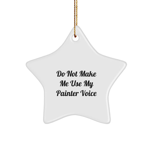 Painter Christmas Ornament Gift for Him - Do Not Make Me Use My Painter - Image 1