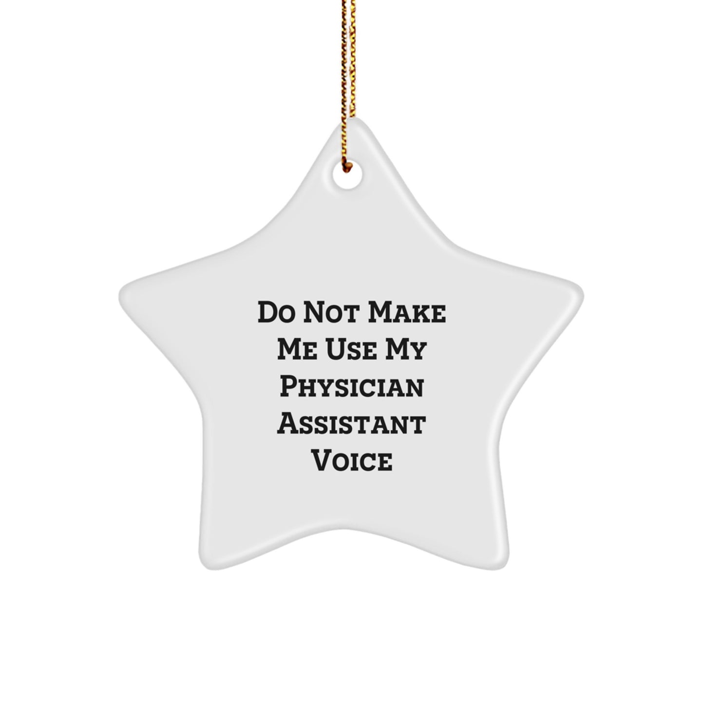 Funny Physician Assistant Gifts from Friends for Men and Women - Star Ornament, Do Not Make Me Use My Physician Assistant Voice, Christmas Unique Decorations - Image 1