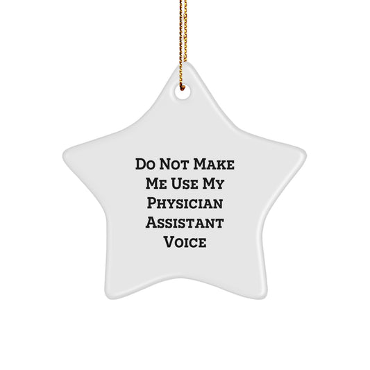 Funny Physician Assistant Gifts from Friends for Men and Women - Star Ornament, Do Not Make Me Use My Physician Assistant Voice, Christmas Unique Decorations - Image 1
