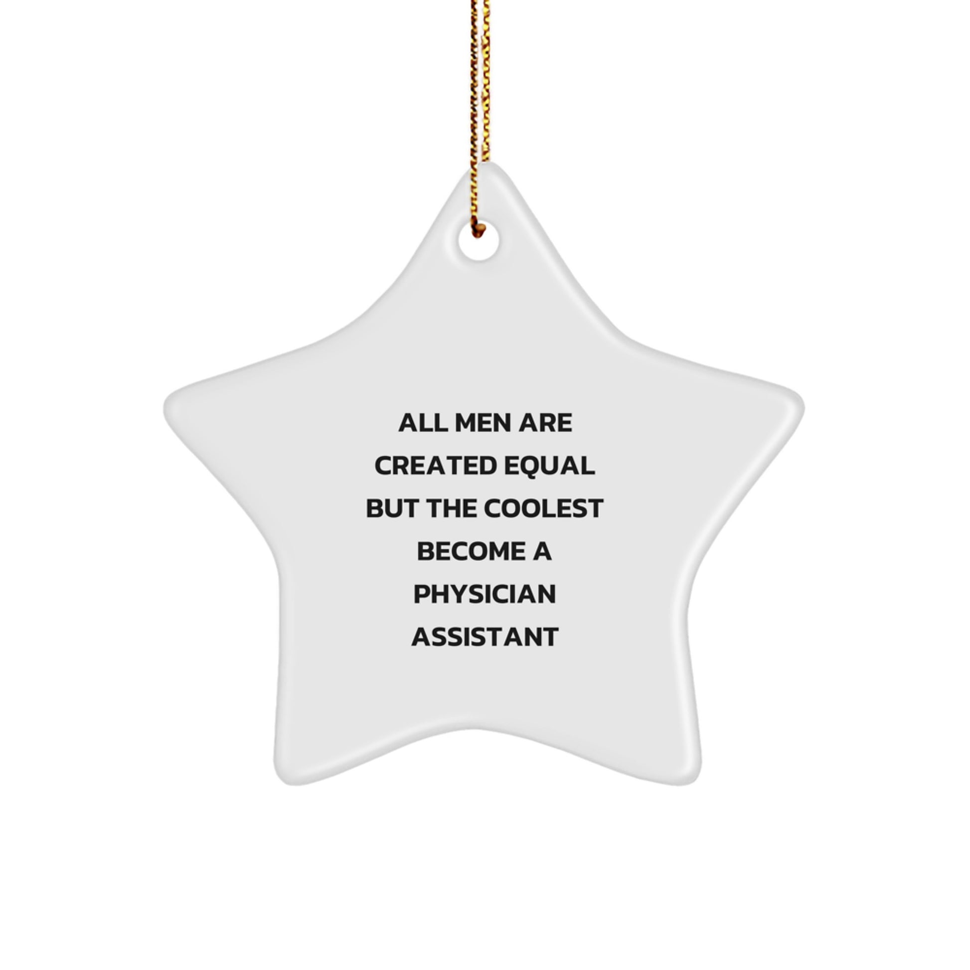 Funny Physician Assistant Gifts, Star Ornament, 'All Men Are Created Equal But The Coolest Become A Physician Assistant' Christmas Unique Gifts from Men to Physician Assistant - Image 1