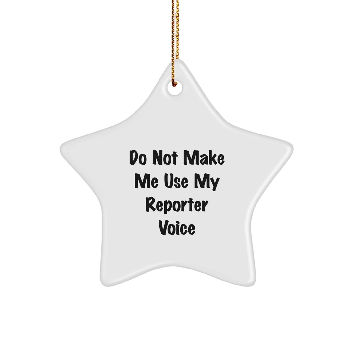 Funny Reporter Gifts from Men - Star Ornament, 'Do Not Make Me Use My Reporter Voice', Christmas Unique Gifts for Reporter Friends - Image 1