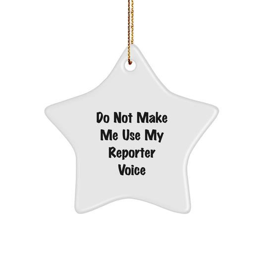 Funny Reporter Gifts from Men - Star Ornament, 'Do Not Make Me Use My Reporter Voice', Christmas Unique Gifts for Reporter Friends - Image 1