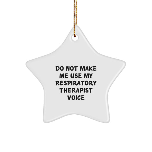 Funny Respiratory Therapist Gifts, Christmas Unique Gifts for Men, Women, Friends, Coworkers, Family - 'Do Not Make Me Use My Respiratory Therapist Voice' Star Ornament - Image 1