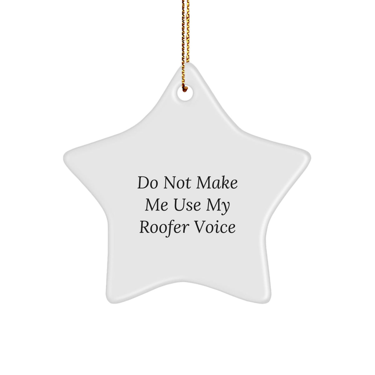 Christmas Ornament Roofer Gift - Do Not Make Me Use My Roofer Voice Idea - Image 1