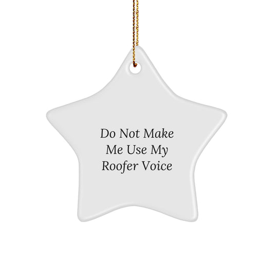 Christmas Ornament Roofer Gift - Do Not Make Me Use My Roofer Voice Idea - Image 1