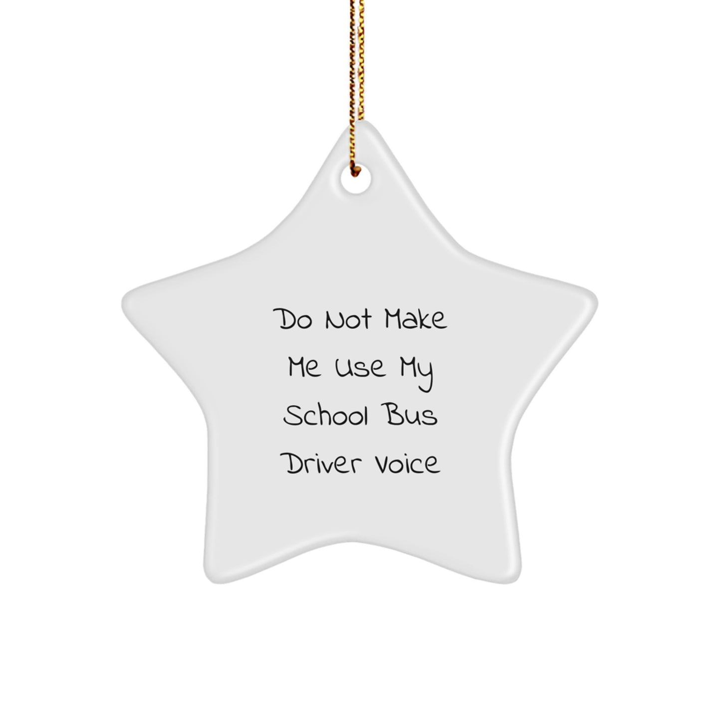 Funny School Bus Driver Gifts from Friends - Do Not Make Me Use My School Bus Driver Voice Star Ornament for School Bus Driver Men - Image 1