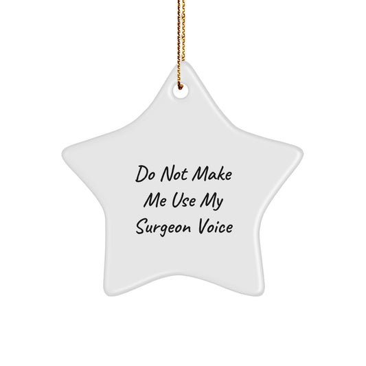 Funny Surgeon Gifts from Men to Friends - Star Ornament, 'Don't Make Me Use My Surgeon Voice' - Christmas Unique Gifts for Surgeon Colleagues - Image 1