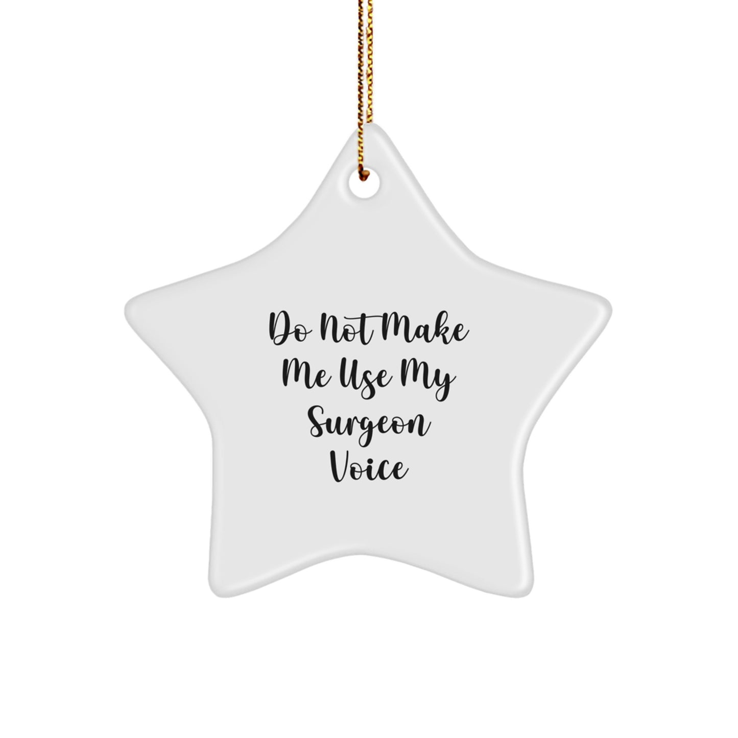 Funny Gifts from Friends for Surgeons, Christmas Unique Star Ornament, 'Do Not Make Me Use My Surgeon Voice' Humor - Image 1