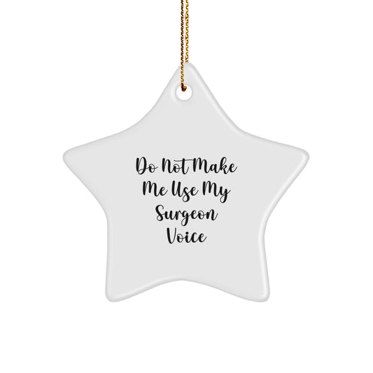 Funny Gifts from Friends for Surgeons, Christmas Unique Star Ornament, 'Do Not Make Me Use My Surgeon Voice' Humor - Image 1
