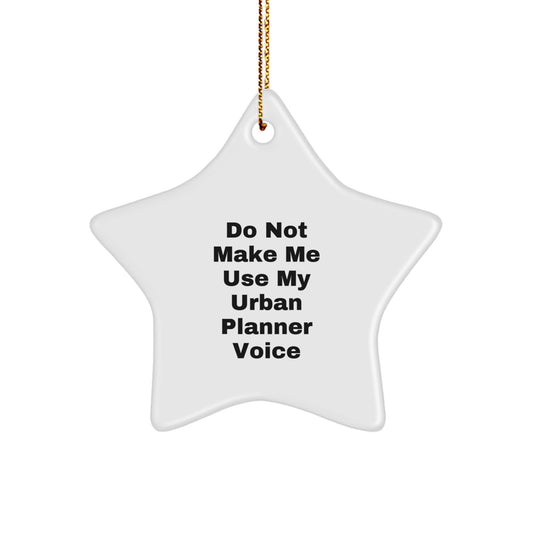 Funny Urban Planner Gifts from Friends Unique for Christmas Star Ornament Do Not Make Me Use My Urban Planner Voice - Image 1