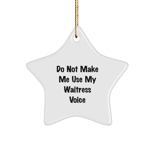 Funny Waitress Gifts from Friends, Do Not Make Me Use My Waitress Voice Star Ornament, Christmas Unique Gifts for Waitress, White Star Shaped Decoration - Image 1