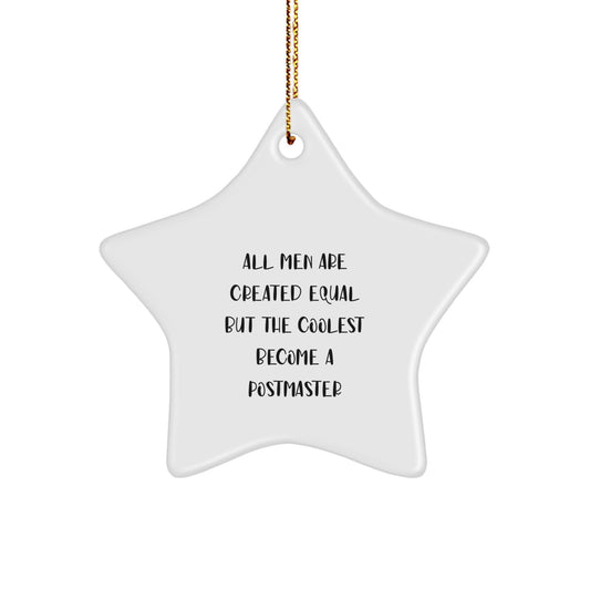 Funny Gifts from Men to Postmaster Unique Star Ornament, All Men Are Created Equal But The Coolest Become A Postmaster Christmas Decorations - Image 1