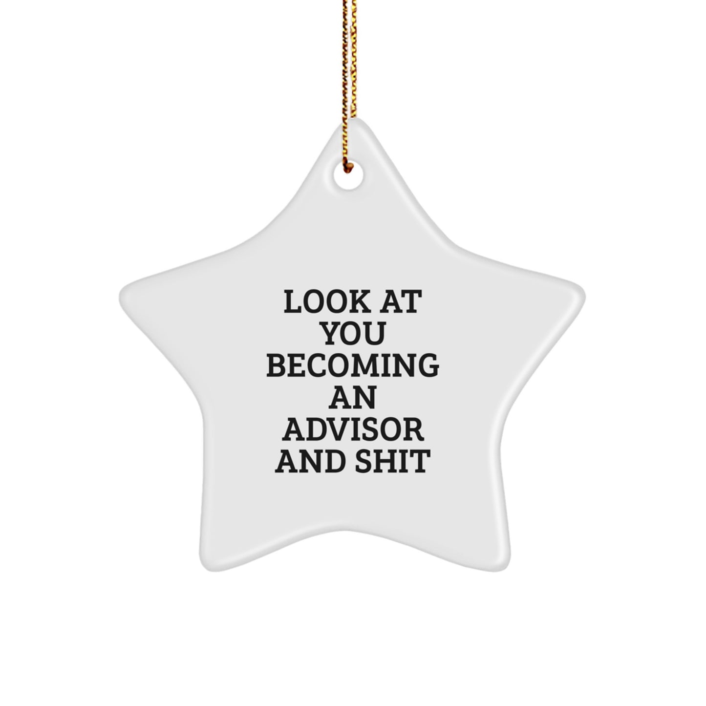Funny Christmas Unique Gifts from Men to Advisor Friends with Star Ornament - Look At You Becoming An Advisor And Shit - Image 1