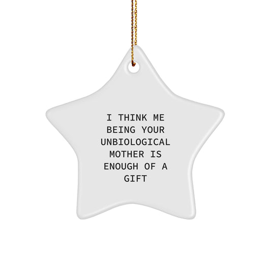 Funny Unbiological Mother Gift Star Ornament for Christmas Unique Gifts from Family Friends - I Think Me Being Your Unbiological Mother Is Enough Of A Gift - Image 1