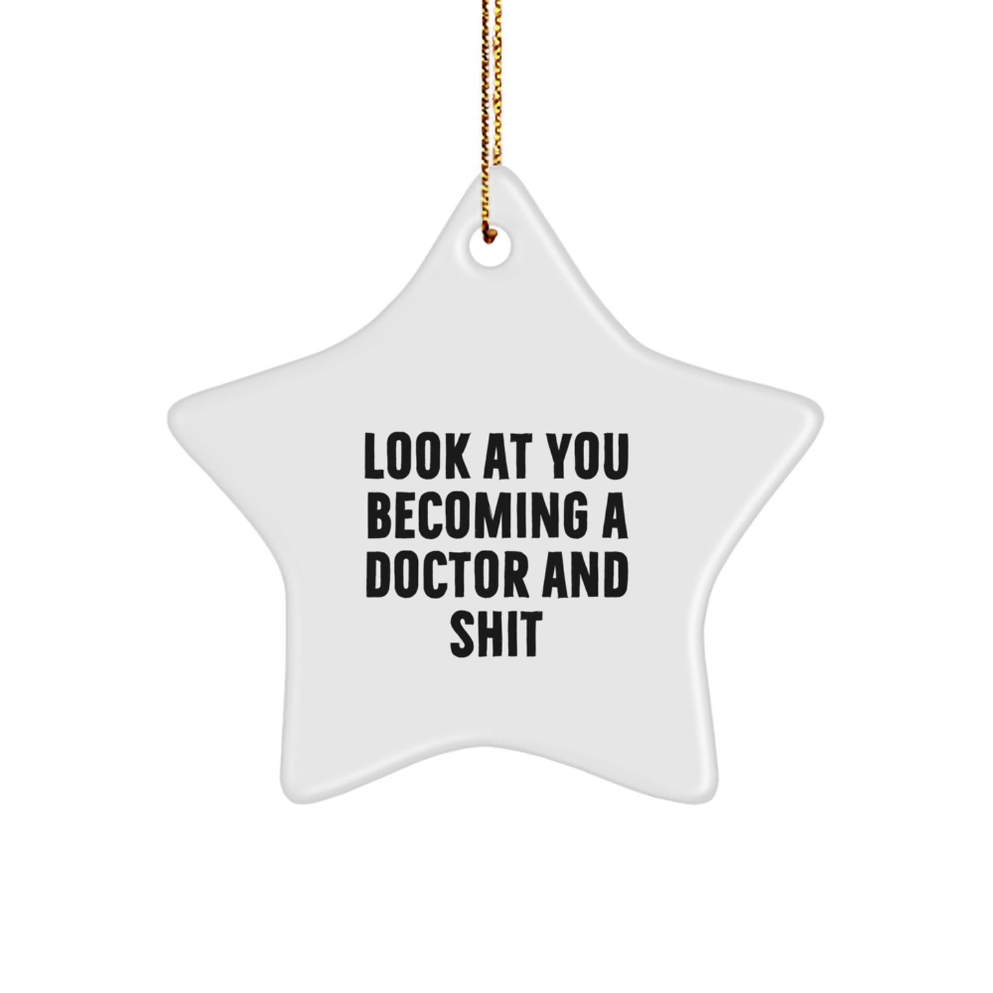 Funny Doctor Gifts from Friends, Unique Star Ornament for Doctor, Look At You Becoming A Doctor And Shit Christmas Unique Gifts - Image 1