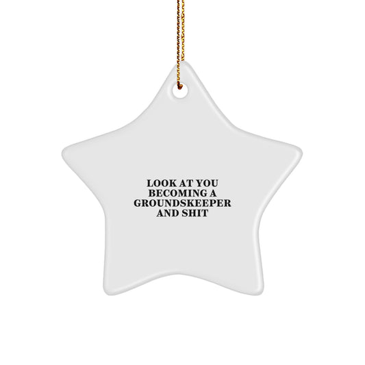 Funny groundskeeper Gift, Star Ornament for Christmas - 'Look At You Becoming A groundskeeper And Shit' - Image 1