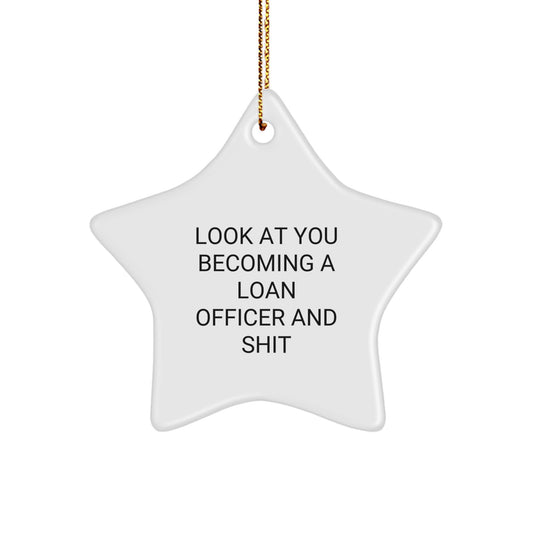 Christmas Gift Sassy Loan Officer Star Ornament - Look At You And Shit - Image 1
