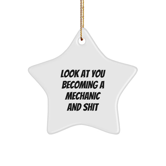 Funny Mechanic Gifts: Look At You Becoming A Mechanic And Shit, Star Ornament for Men, Women, Friends, Family, Christmas Unique Presents from Friends - Image 1