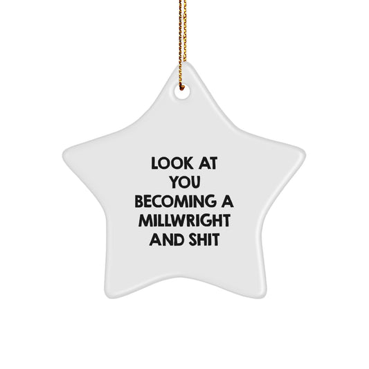 Funny Millwright Gifts from Friends, Unique Star Ornament for Millwright Men, Look At You Becoming A Millwright And Shit - Image 1