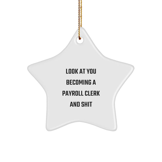 Funny Gifts for Payroll Clerk - 'Look At You Becoming A Payroll Clerk And Shit' Star Ornament, Christmas Unique Gifts from Friends to Payroll Clerk - Image 1