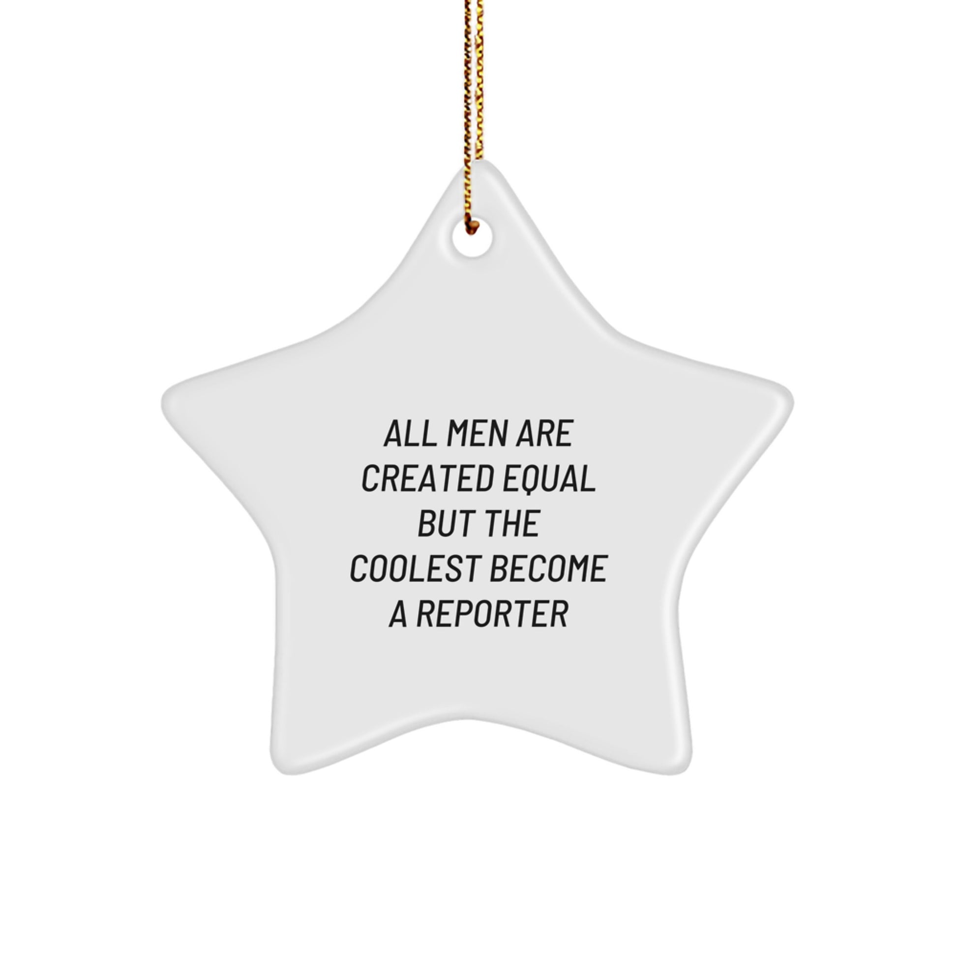 Funny Reporter Star Ornament Gifts for Men, Unique Christmas Decorations from Friends, Inspirational Quote All Men Are Created Equal But The Coolest Become A Reporter, Star Shaped - Image 1