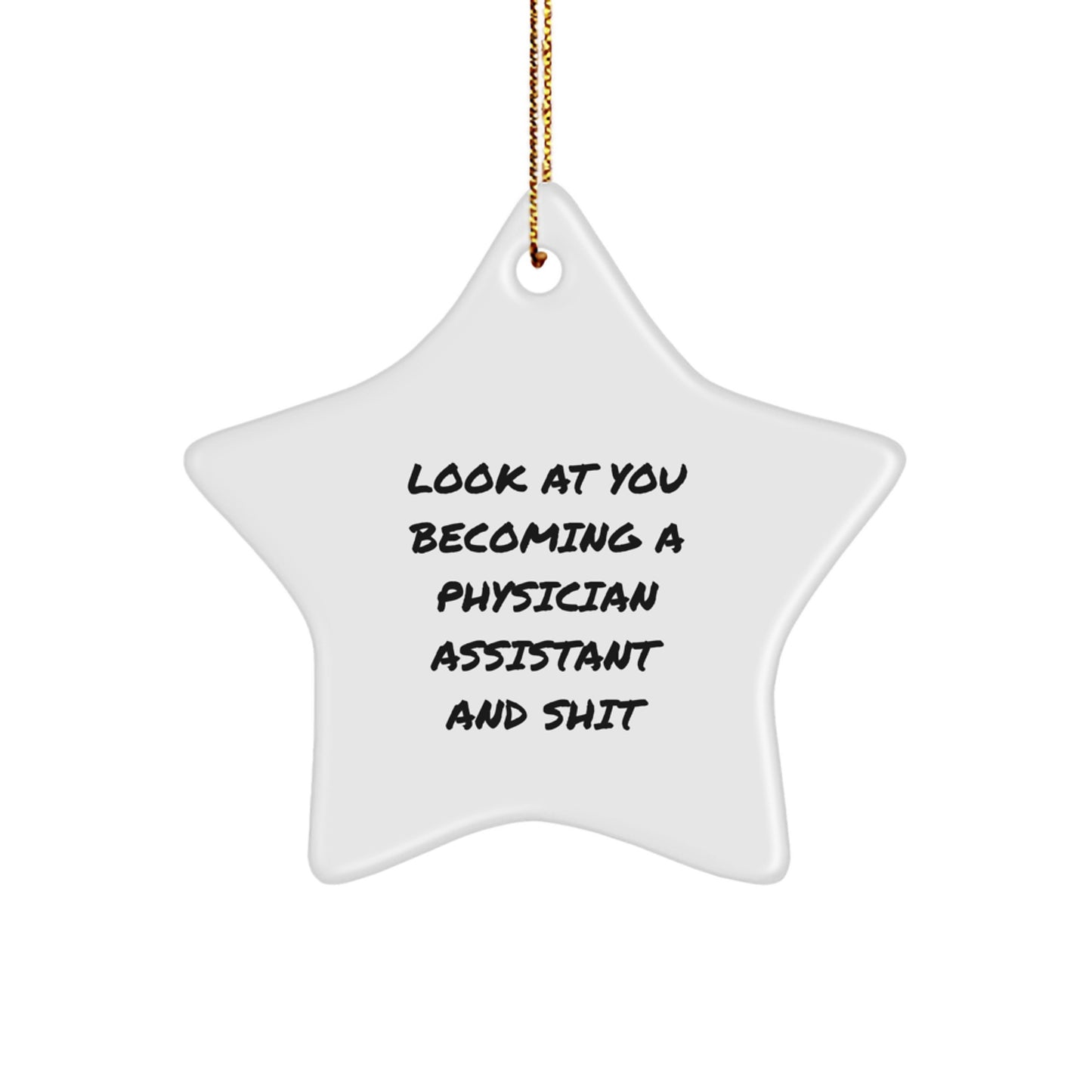 Funny Physician Assistant Gifts for Christmas - Star Ornament with 'Look At You Becoming A Physician Assistant And Shit' Quote, Gifts from Friends to Family - Image 1