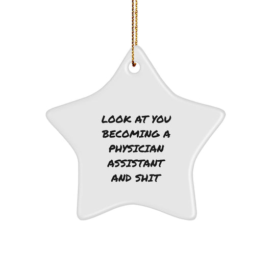 Funny Physician Assistant Gifts for Christmas - Star Ornament with 'Look At You Becoming A Physician Assistant And Shit' Quote, Gifts from Friends to Family - Image 1