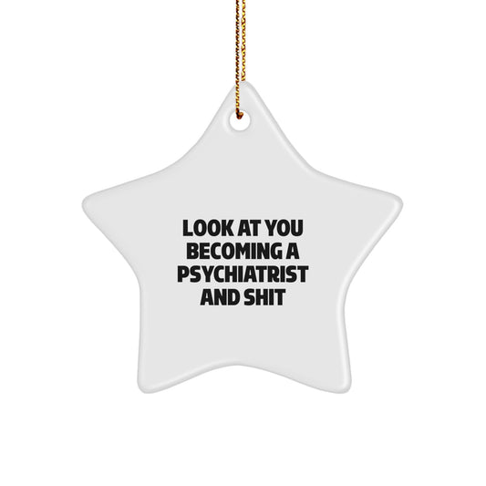 Funny Psychiatrist Gifts from Men, Unique Star Ornaments for Psychiatrist Women, Christmas Unique Gifts, 'Look At You Becoming A Psychiatrist And Shit' - Image 1