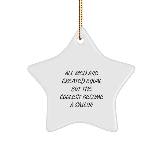 Funny Sailor Gifts, Inspirational Star Ornament, Sailor Themed Decor, All Men Are Created Equal But The Coolest Become A Sailor, Christmas Unique Gifts from Men to Sailor Friends - Image 1