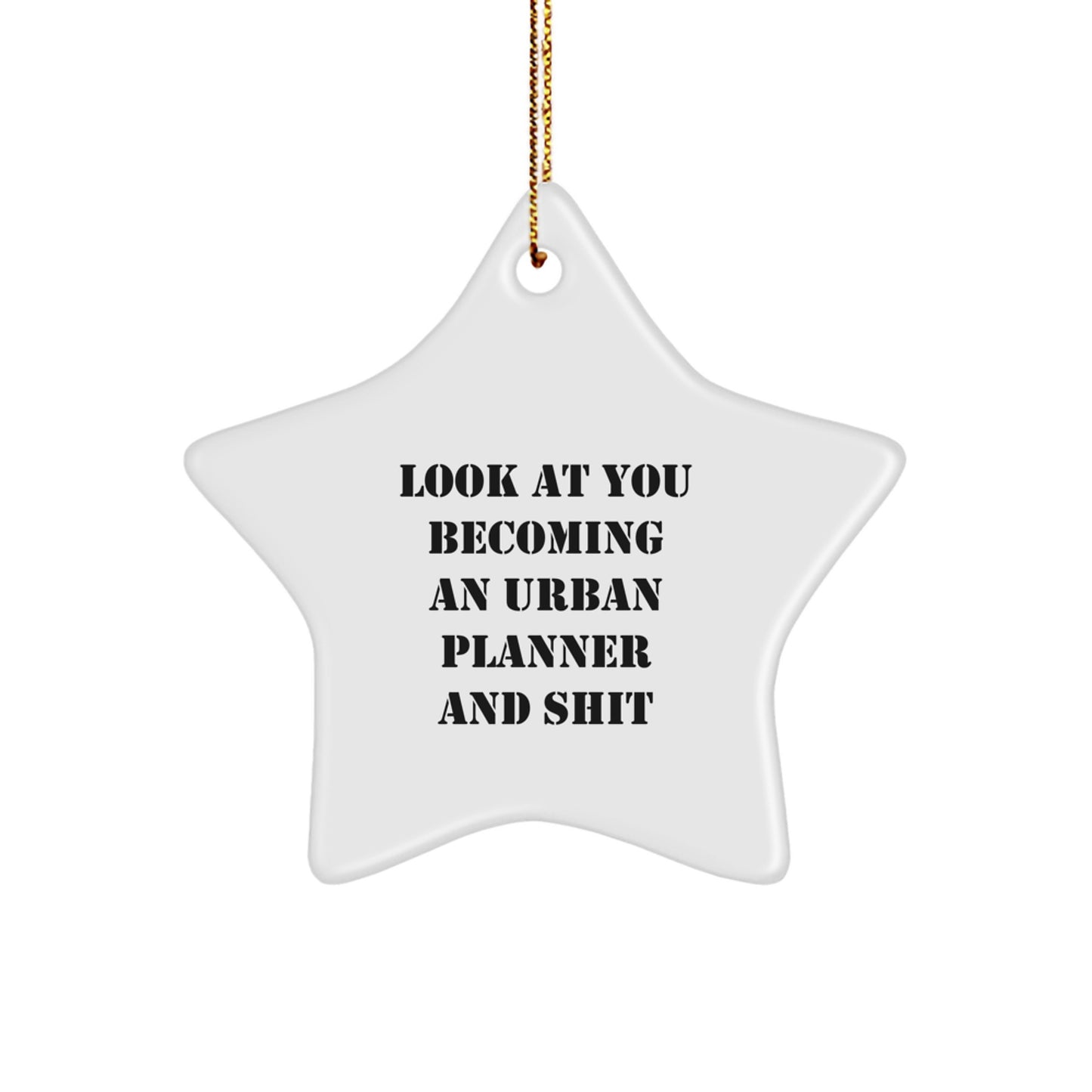 Funny Urban Planner Gifts from Friends, Urban Planner Star Ornament, Christmas Unique Gifts for Urban Planner Enthusiasts, Look At You Becoming An Urban Planner And Shit - Image 1