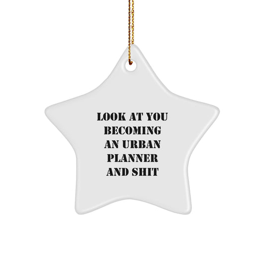 Funny Urban Planner Gifts from Friends, Urban Planner Star Ornament, Christmas Unique Gifts for Urban Planner Enthusiasts, Look At You Becoming An Urban Planner And Shit - Image 1