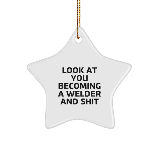 Funny Welder Gifts from Friends to Welder Men for Christmas Unique Gifts - Star Ornament with Look At You Becoming A Welder And Shit Quote - Image 1