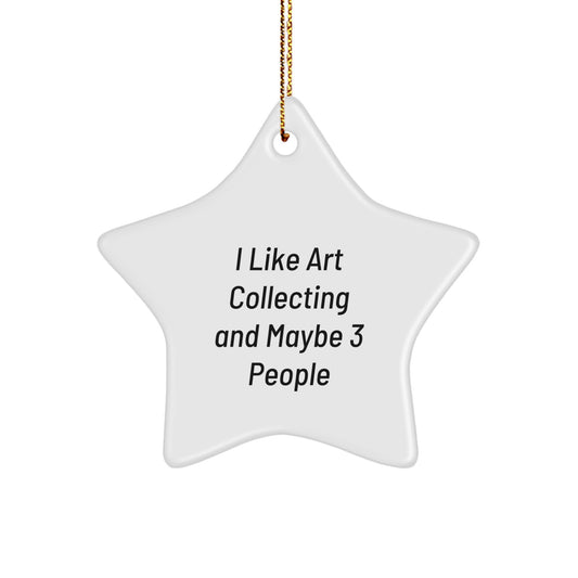Funny Art Collecting Star Ornaments for Women Gifts from Friends, Art Collecting Star Ornaments, Christmas Unique Gifts, Funny Quote I Like Art Collecting And Maybe 3 People - Image 1