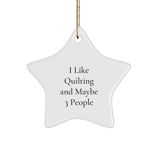 Quilting Star Ornament Funny Gift for Quilting Enthusiasts from Friends, White Star Shaped Decoration for Christmas Unique Gifts - I Like Quilting And Maybe 3 People - Image 1