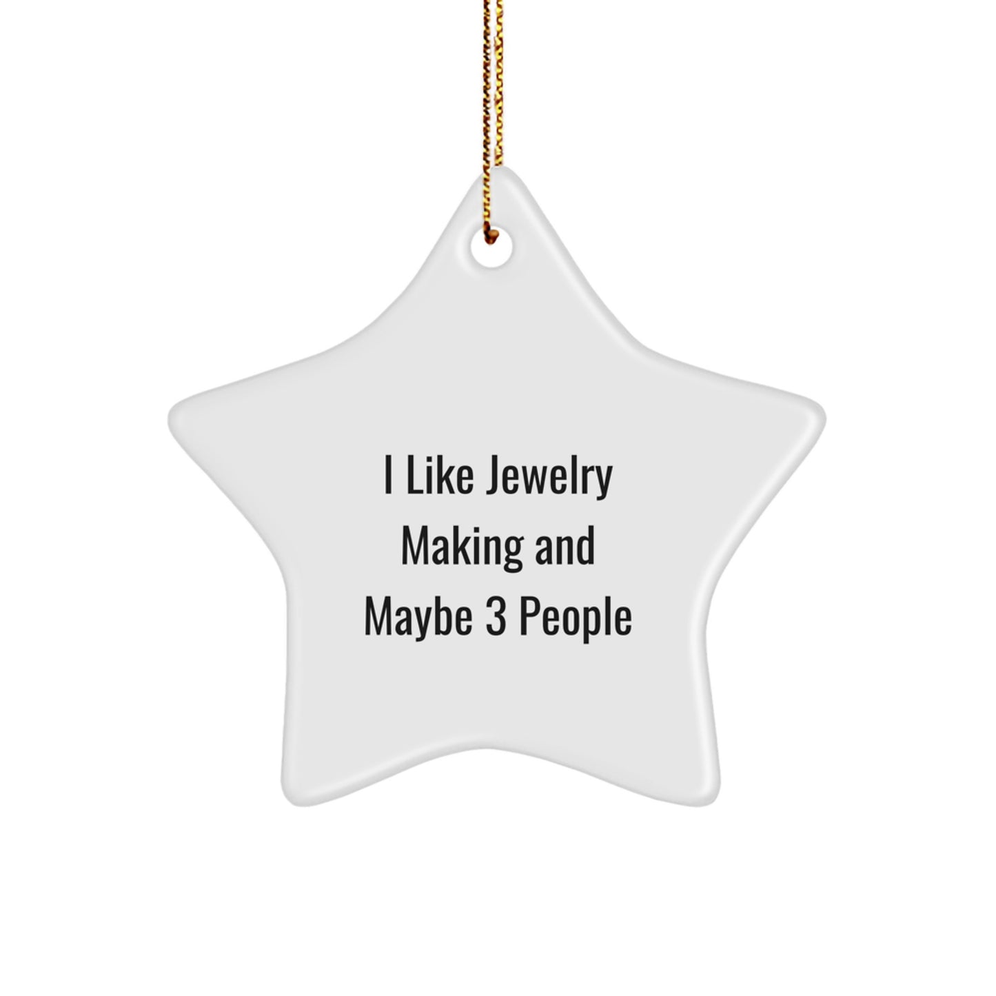 Funny Jewelry Making Gifts for Friends, Unique Star Ornament for Christmas Decor, I Like Jewelry Making And Maybe 3 People, Gifts from Friends, Perfect for Christmas Unique Gifts - Image 1