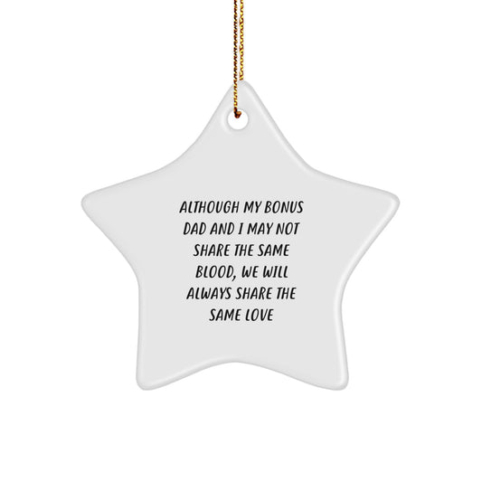 Funny Bonus Dad Gifts, Star Ornament, Although My Bonus Dad And I May Not Share The Same Blood, We Will Always Share The Same Love, Christmas Unique Gifts from Men, Gifts for Bonus Dad, Star Ornament - Image 1