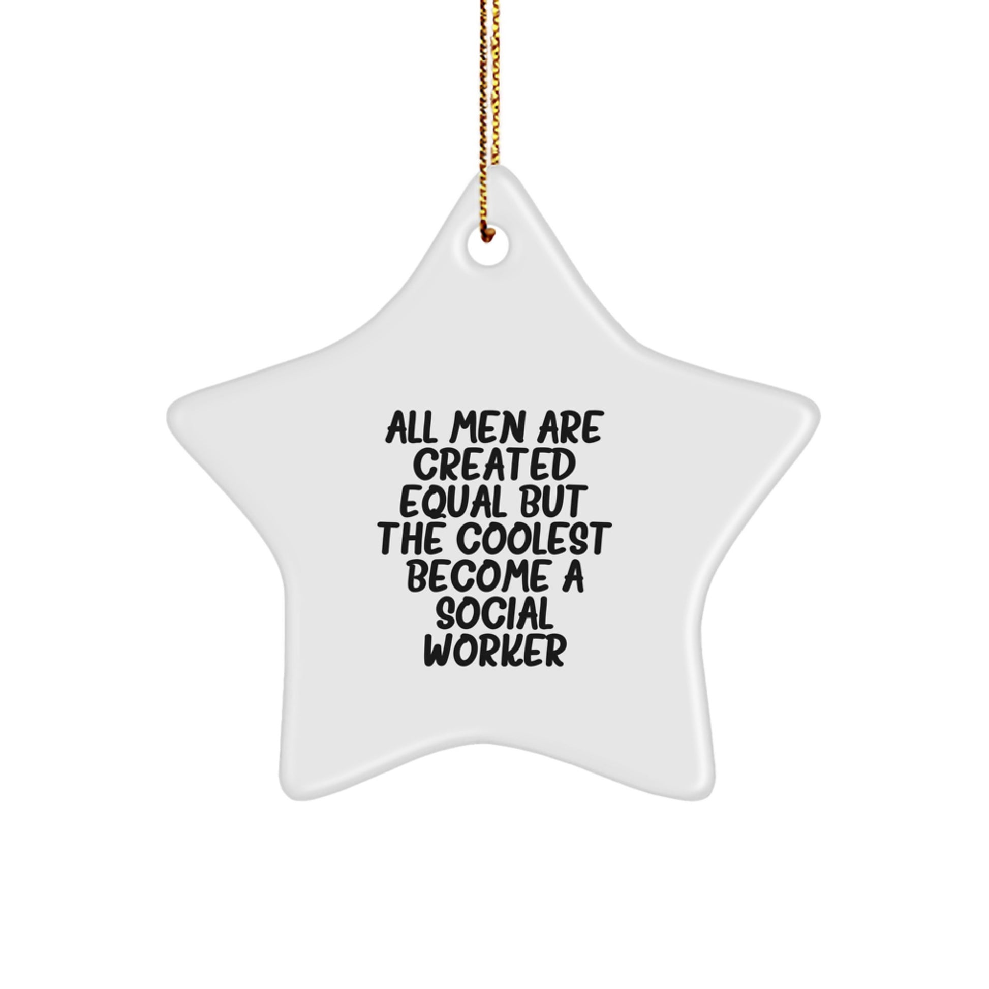 'All Men Are Created Equal But The Coolest Become A Social Worker' Funny Star Ornament, Christmas Unique Gifts from Men to Social Worker, Star Shaped Ornament for Social Worker's Office or Home - Image 1