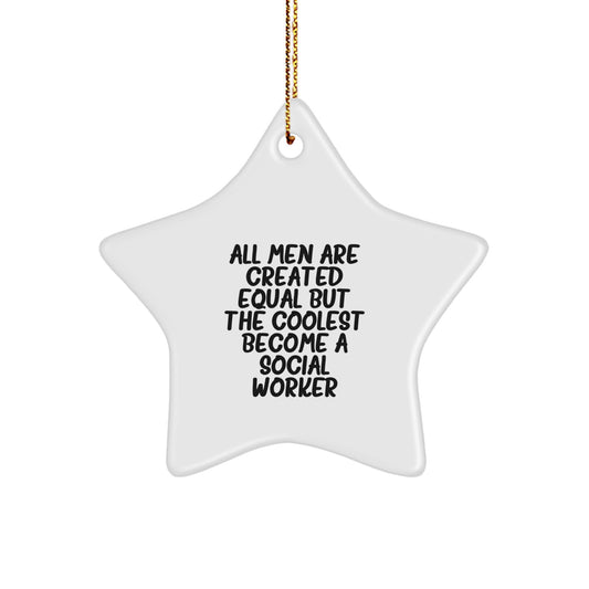 'All Men Are Created Equal But The Coolest Become A Social Worker' Funny Star Ornament, Christmas Unique Gifts from Men to Social Worker, Star Shaped Ornament for Social Worker's Office or Home - Image 1