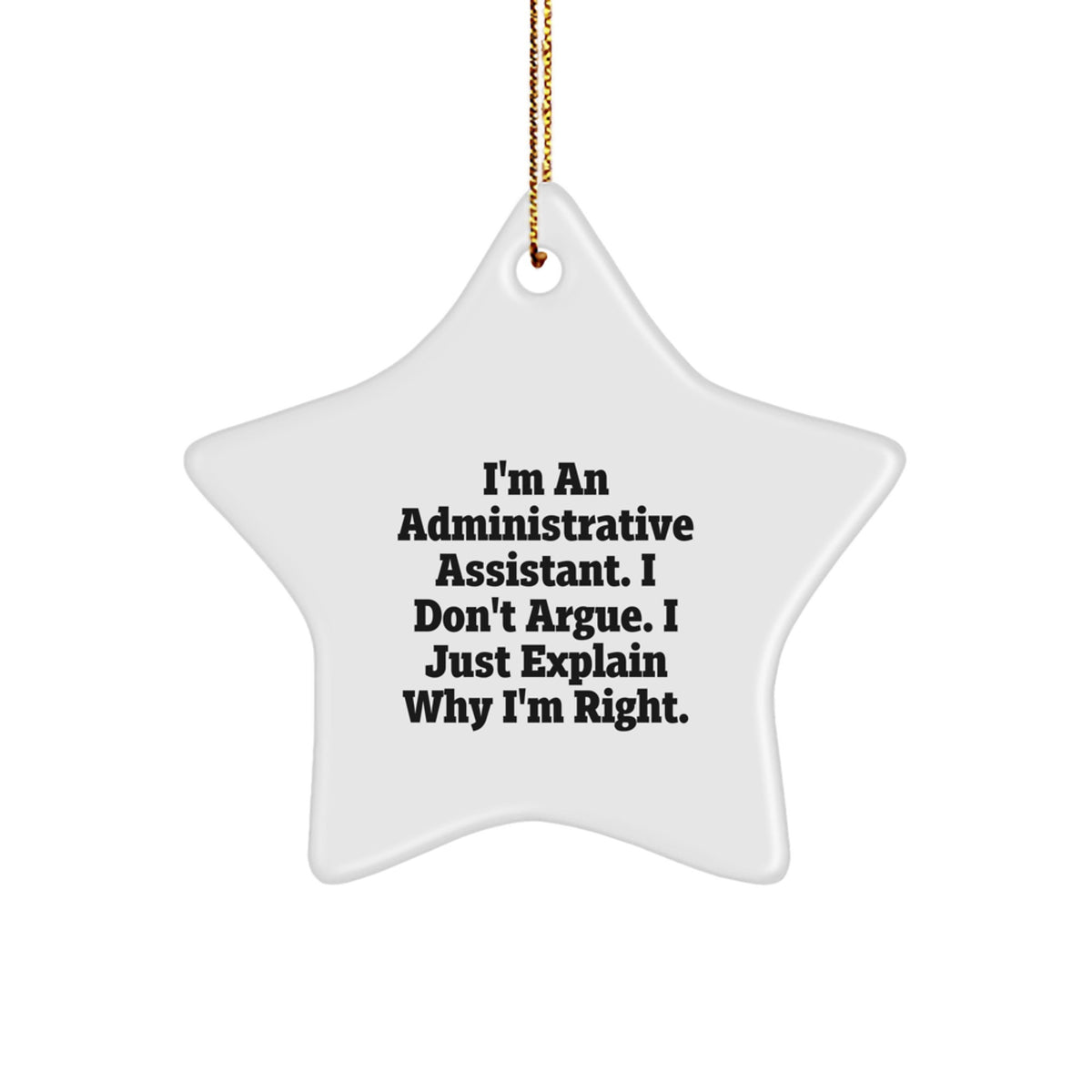 Funny Administrative Assistant Gifts for Christmas - 'I'm An Administrative Assistant. I Don't Argue. I Just Explain Why I'm Right.' Star Ornament for Office Decor - Image 1