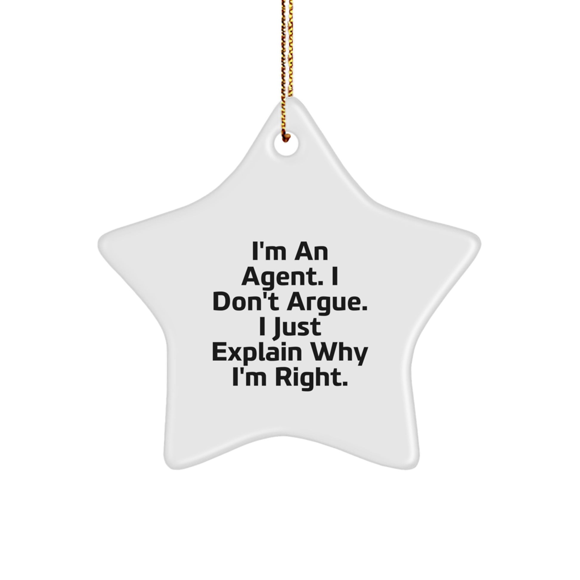 Funny Agent Star Ornament Gifts from Friends, Christmas Unique Agent Gifts for Agent, 'I'm An Agent. I Don't Argue. I Just Explain Why I'm Right.' Agent Star Ornament - Image 1