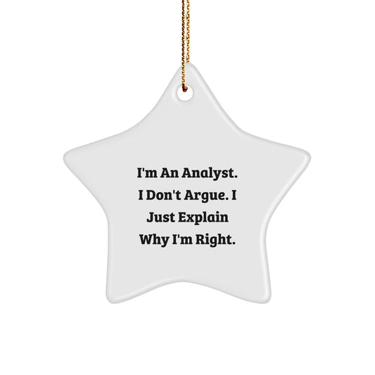 Funny Analyst Gifts, Christmas Unique Gifts from Friends for Analyst, Star Ornament, I'm An Analyst I Don't Argue, I Just Explain Why I'm Right - Image 1