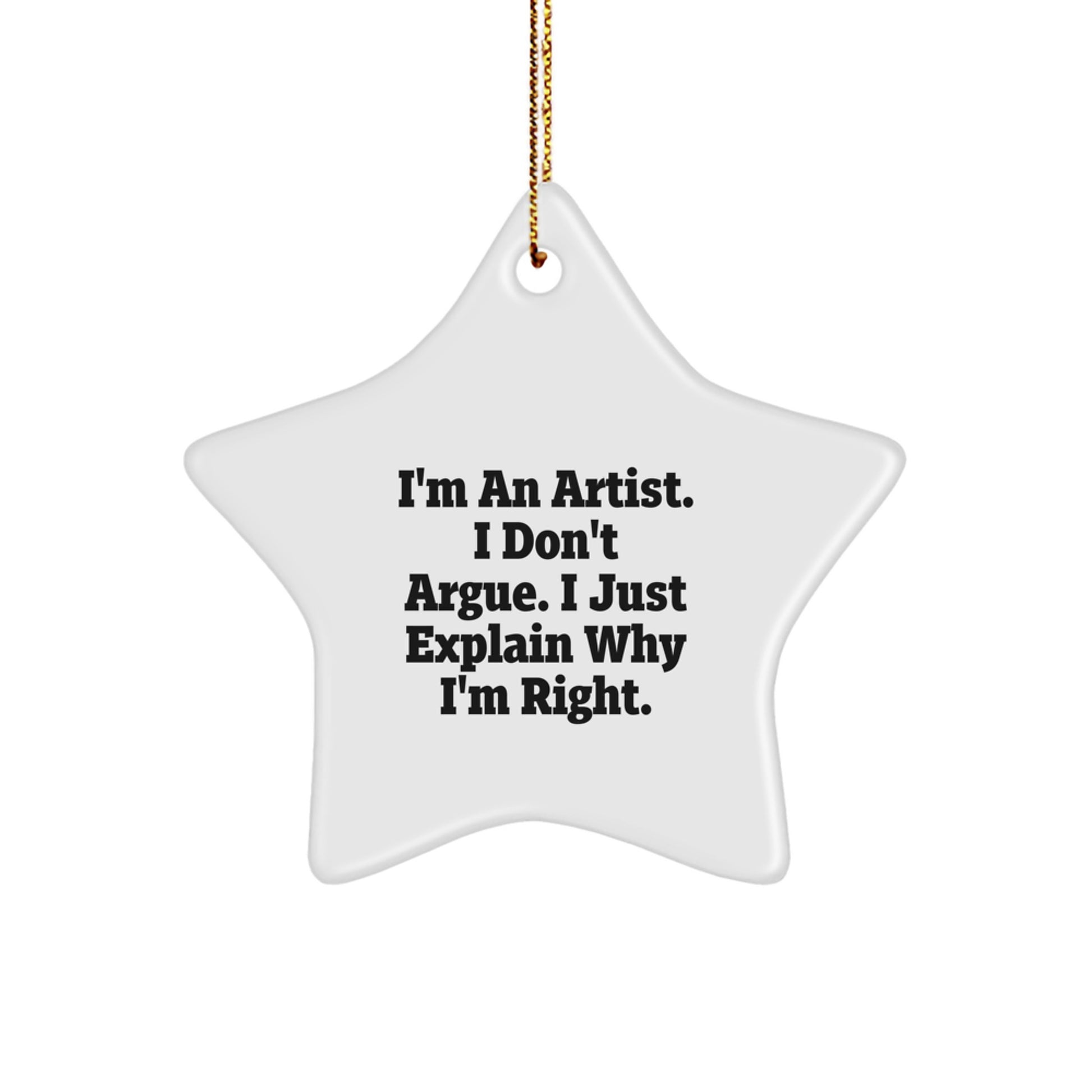 Funny Artist Star Ornament Gifts from Friends for Artist Men, I'm An Artist. I Don't Argue. I Just Explain Why I'm Right. - Image 1