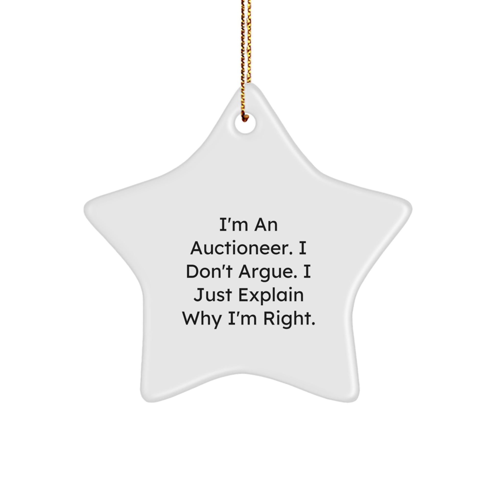 Funny Auctioneer Gifts from Friends - Star Ornament, I'm An Auctioneer. I Don't Argue. I Just Explain Why I'm Right., Gifts for Auctioneer - Image 1